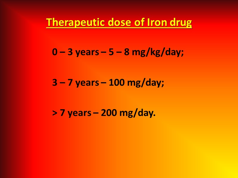 Therapeutic dose of Iron drug  0 – 3 years – 5 – 8